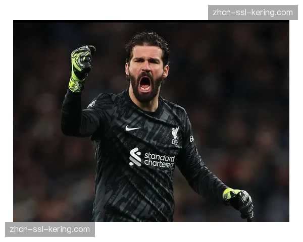 利物浦门将阿利松预计5月3日对阵曼联时回归